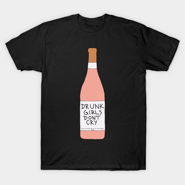 Drunk Girls Don’t Cry T-Shirt by burchesssere